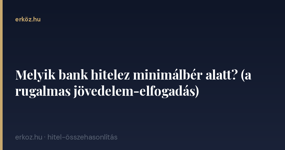 Melyik bank hitelez minimálbér alatt? (a rugalmas jövedelem-elfogadás)